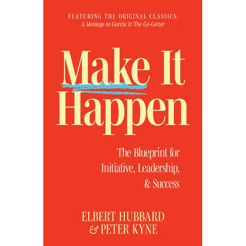 Make It Happen: The Blueprint for Initiative, Leadership, and Success