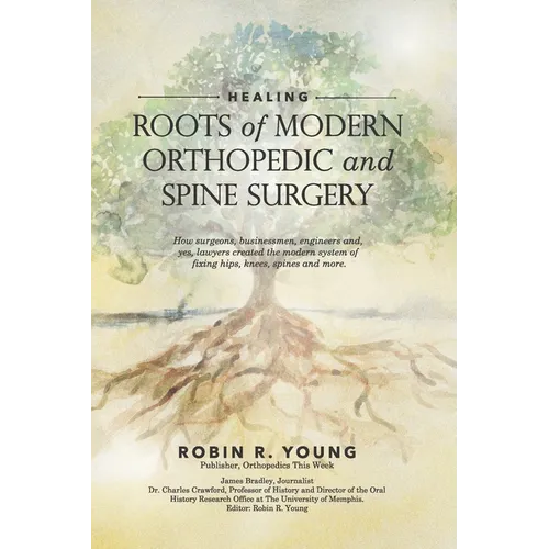 Healing: The Roots of Modern Orthopedics and Spine Surgery
