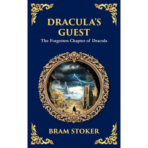 Dracula's Guest: A Spine-Chilling Prelude to Dracula - A Forgotten Tale of Terror (Deluxe Hardbound Edition)