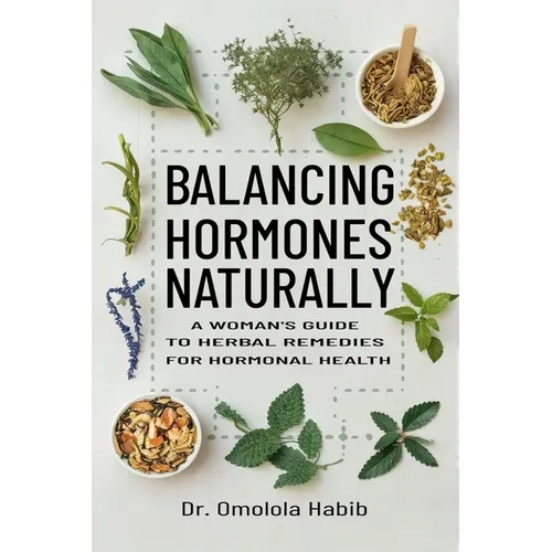 Balancing Hormones Naturally: A Woman's Guide to Herbal Remedies for Hormonal Health