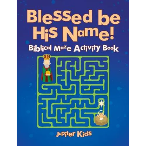 Blessed be His Name! Biblical Maze Activity Book