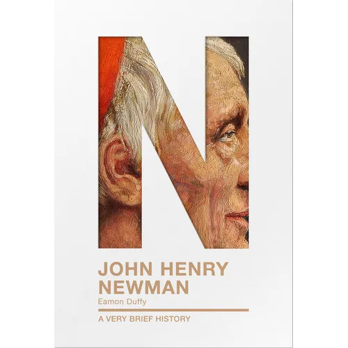 John Henry Newman: A Very Brief History