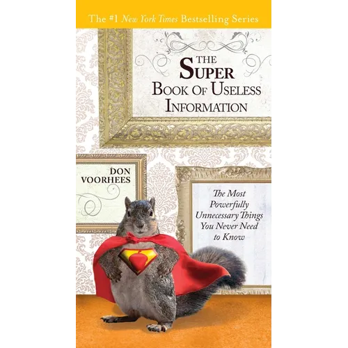 The Super Book of Useless Information: The Most Powerfully Unnecessary Things You Never Need to Know