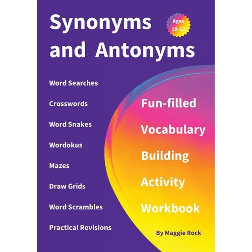 Synonyms and Antonyms: Fun-filled Vocabulary Building Activity Workbook for Children Ages 10 - 12 years