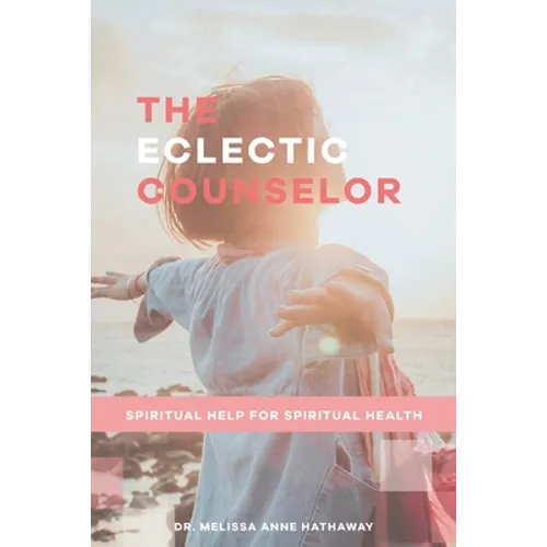 The Eclectic Counselor: Spiritual Help for Spiritual Health