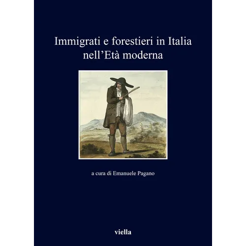 Immigrati E Forestieri in Italia Nell'eta Moderna