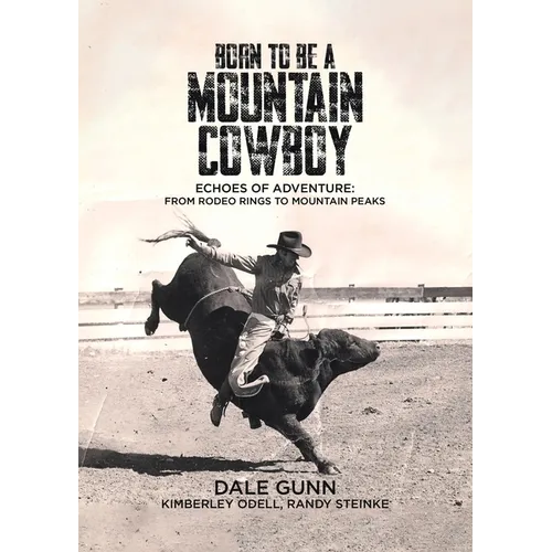 Born to Be a Mountain Cowboy: Echoes of Adventure: From Rodeo Rings to Mountain Peaks