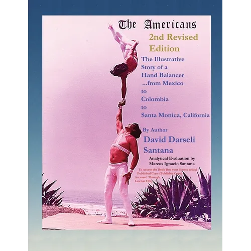 The Americans The Illustrative Story of a Hand Balancer ...from Mexico to Colombia to Santa Monica, California 2nd Revised Edition By Author David Dar
