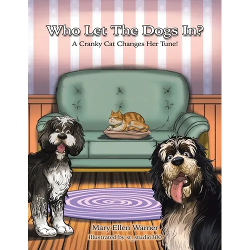 Who Let The Dogs In?: A Cranky Cat Changes Her Tune!