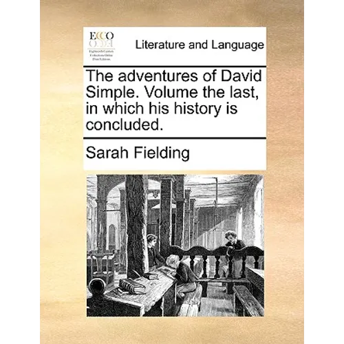 The Adventures of David Simple. Volume the Last, in Which His History Is Concluded.