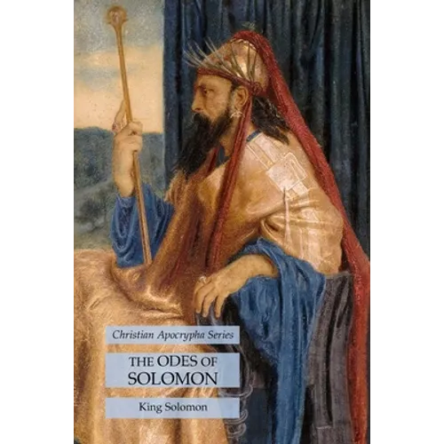 The Odes of Solomon: Christian Apocrypha Series