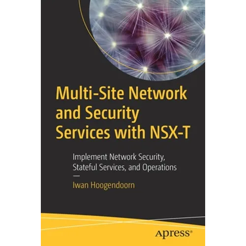 Multi-Site Network and Security Services with Nsx-T: Implement Network Security, Stateful Services, and Operations