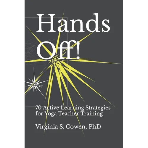 Hands Off! 70 Active Learning Strategies for Yoga Teacher Training
