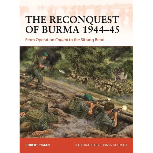 The Reconquest of Burma 1944-45: From Operation Capital to the Sittang Bend