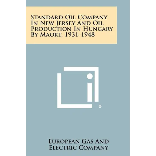 Standard Oil Company in New Jersey and Oil Production in Hungary by Maort, 1931-1948