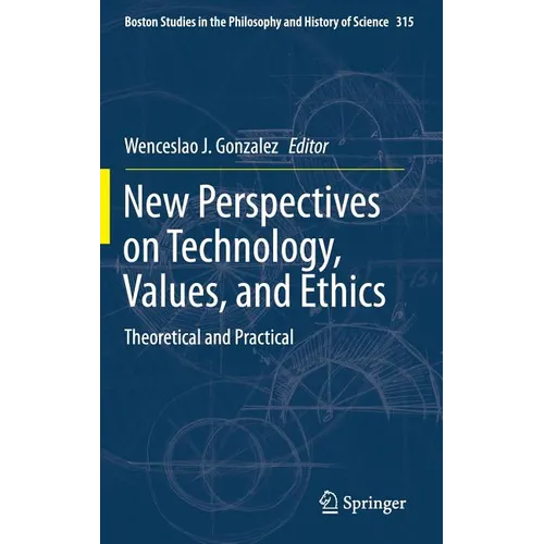 New Perspectives on Technology, Values, and Ethics: Theoretical and Practical