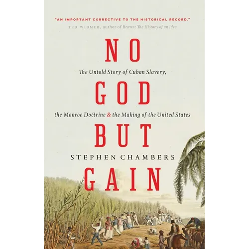 No God But Gain: The Untold Story of Cuban Slavery, the Monroe Doctrine, and the Making of the United States