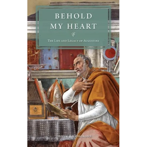 Behold My Heart: The Life and Legacy of Augustine
