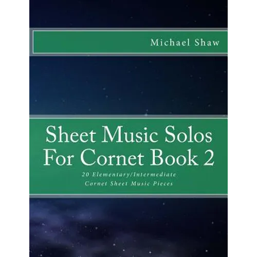 Sheet Music Solos For Cornet Book 2: 20 Elementary/Intermediate Cornet Sheet Music Pieces