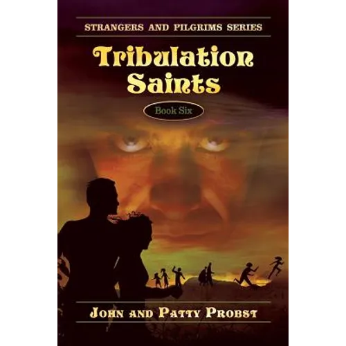 Tribulation Saints: Strangers and Pilgrims Series Book Six