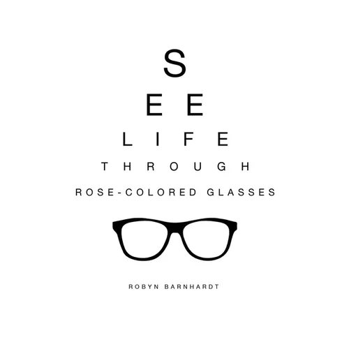 See Life Through Rose-Colored Glasses