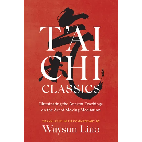 T'Ai Chi Classics: Illuminating the Ancient Teachings on the Art of Moving Meditation