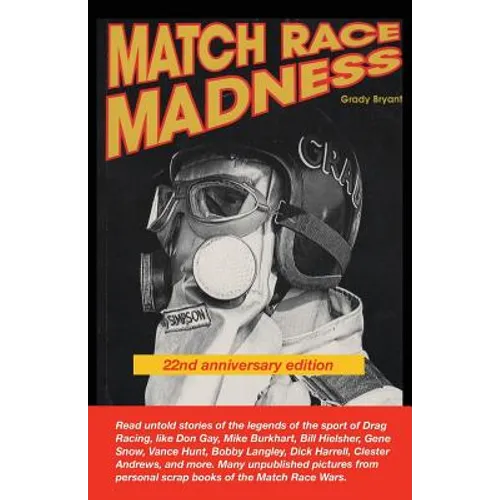 MATCH RACE MADNESS 22nd Anniversary Edition: Read untold stories of the legends of Drag Racing, like Don Gay, Mike Burkhart, Bill Hielsher, Gene Snow,