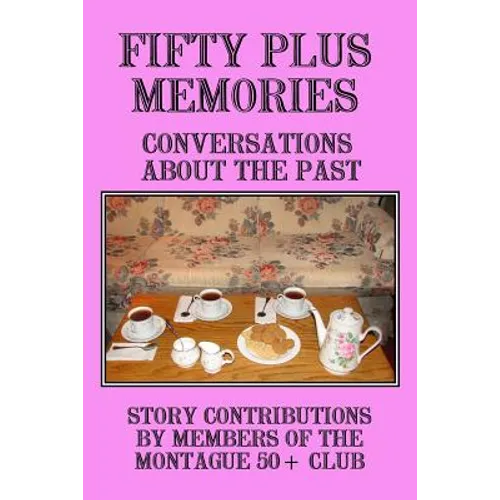 Fifty Plus Memories: Conversations about the Past