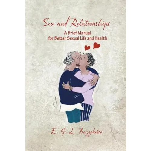 Sex and Relationships: A Brief Manual for Better Sexual Life and Health