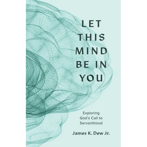 Let This Mind Be in You: Exploring God's Call to Servanthood