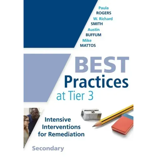 Best Practices at Tier 3, Secondary: (A Response to Intervention Guide to Implementing Tier 3 Teaching Strategies)