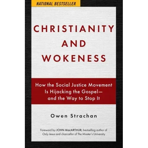 Christianity and Wokeness: How the Social Justice Movement Is Hijacking the Gospel - And the Way to Stop It