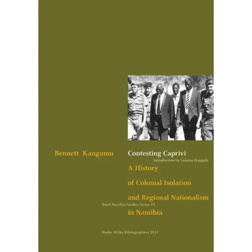 Contesting Caprivi. a History of Colonial Isolation and Regional Nationalism in Namibia