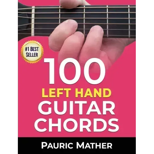 100 Left Hand Guitar Chords: For Beginners & Improvers