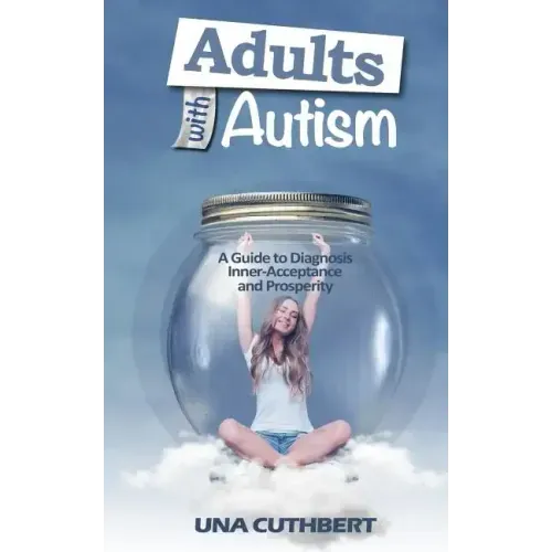 Adults with Autism: A Guide to Diagnosis, Inner-Acceptance and Prosperity