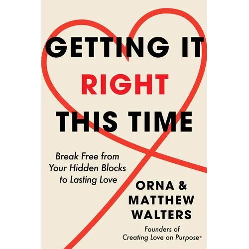 Getting It Right This Time: Break Free from Your Hidden Blocks to Lasting Love