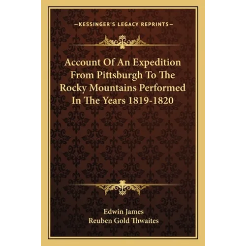 Account Of An Expedition From Pittsburgh To The Rocky Mountains Performed In The Years 1819-1820