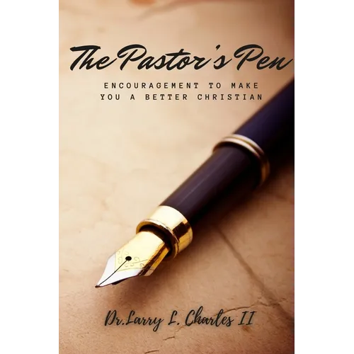 The Pastor's Pen: Encouragement to Make You a Better Christian