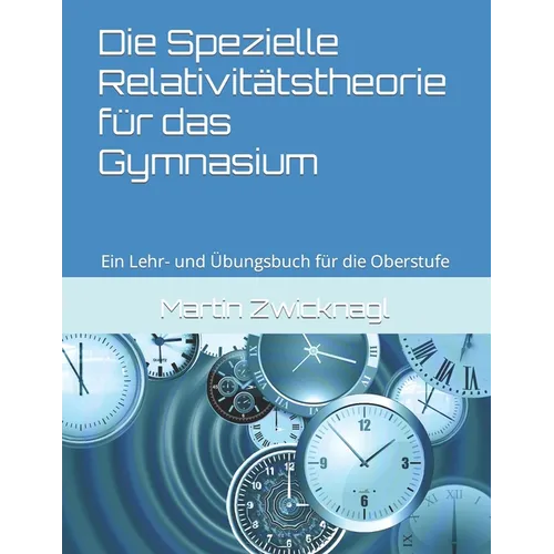 Die Spezielle Relativitätstheorie für das Gymnasium: Ein Lehr- und Übungsbuch für die Oberstufe