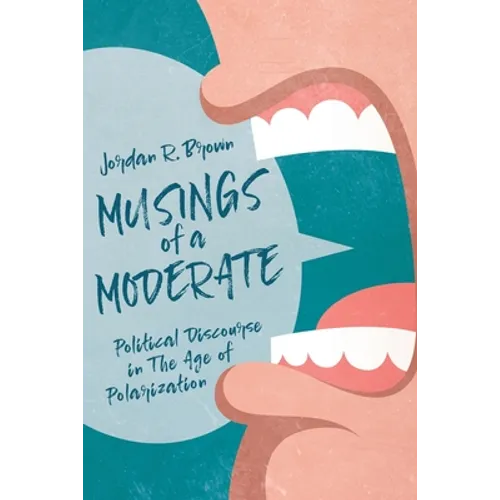 Musings of A Moderate: Political Discourse in The Age of Polarization