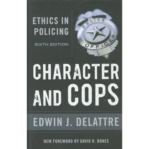 Character & Cops, 6th Edition: Ethics in Policing
