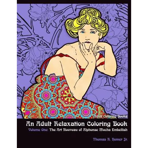 Adult Coloring Books: : An Adult Relaxation Coloring Book - Volume One: The Art Nouveau of Alphonse Mucha Embellish