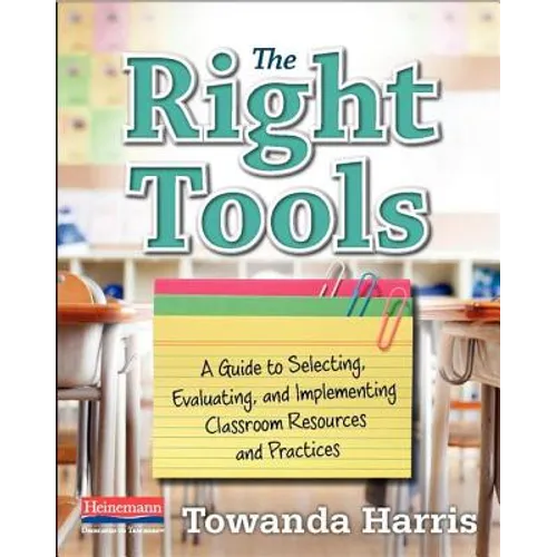 The Right Tools: A Guide to Selecting, Evaluating, and Implementing Classroom Resources and Pract Ices