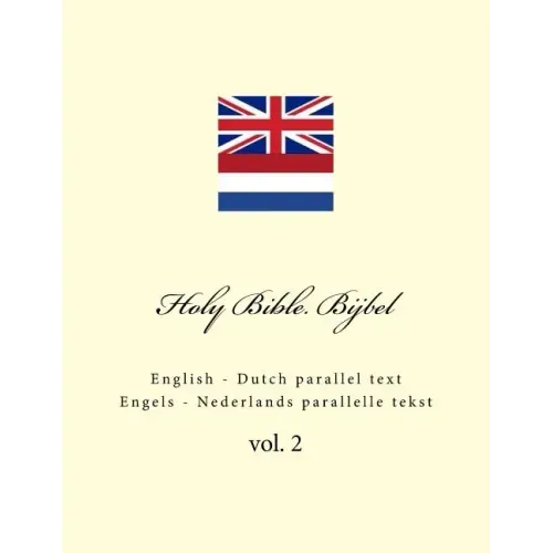 Holy Bible. Bijbel: English - Dutch Parallel Text. Engels - Nederlands Parallelle Tekst