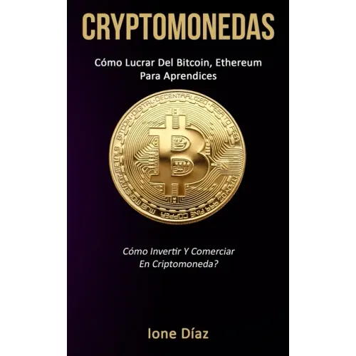 Cryptomonedas: Cómo lucrar del bitcoin, ethereum para aprendices (Cómo invertir y comerciar en criptomoneda?)