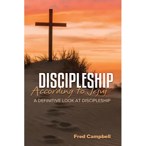 Discipleship According to Jesus: A Definitive Look at Discipleship