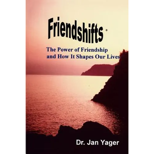 Friendshifts: The Power of Friendship and How It Shapes Our Lives