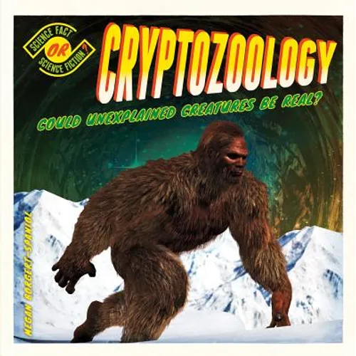 Cryptozoology: Could Unexplained Creatures Be Real?: Could Unexplained Creatures Be Real?