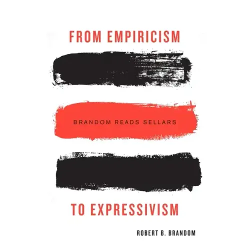 From Empiricism to Expressivism: Brandom Reads Sellars
