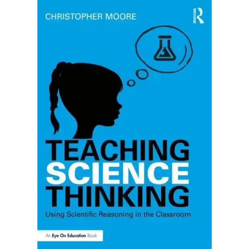 Teaching Science Thinking: Using Scientific Reasoning in the Classroom